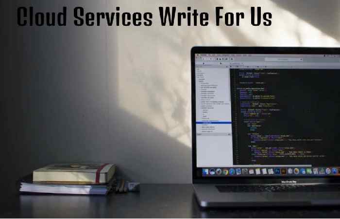 Cloud Services Write For Us